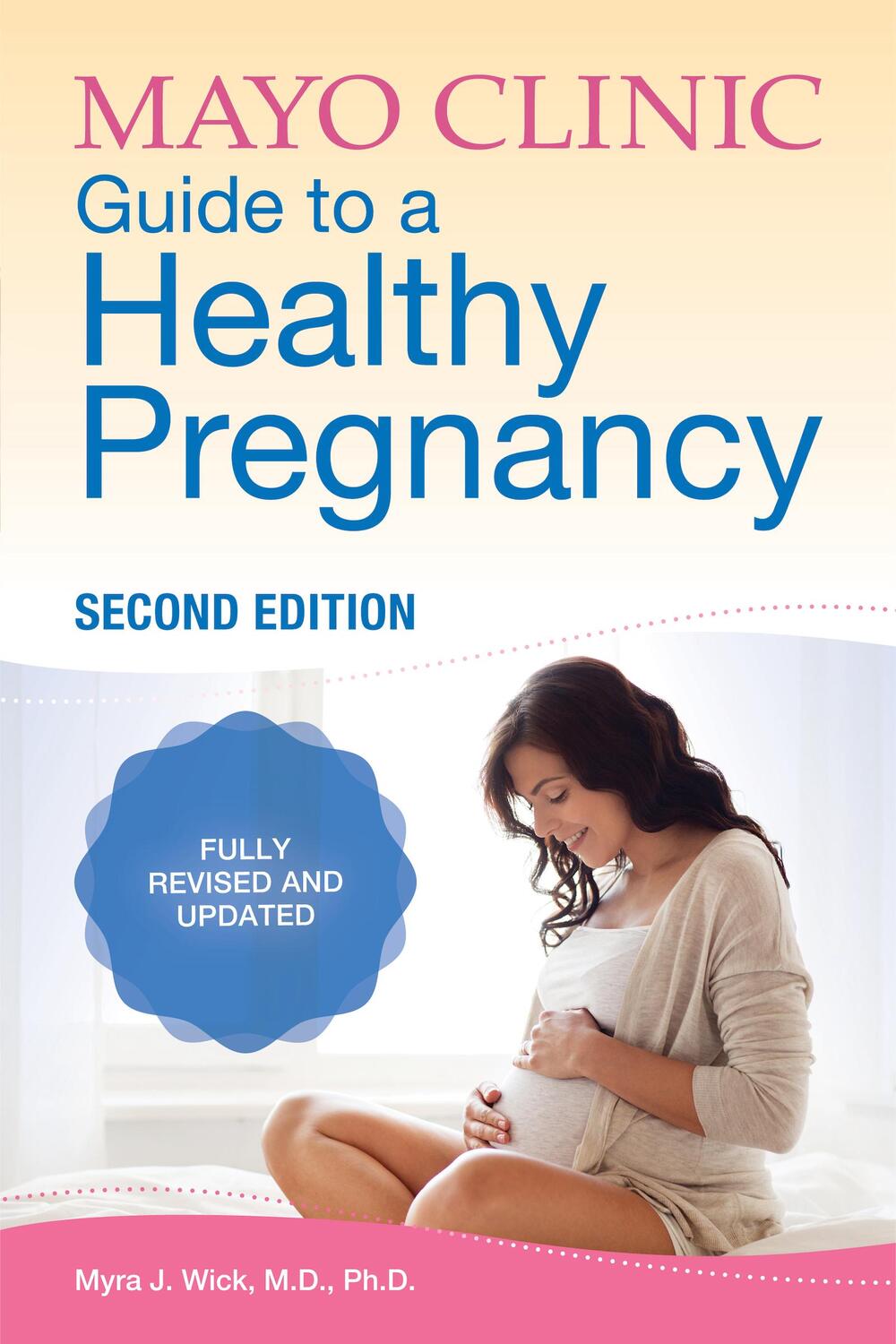 Cover: 9781893005600 | Mayo Clinic Guide to a Healthy Pregnancy, 2nd Edition | Myra J Wick