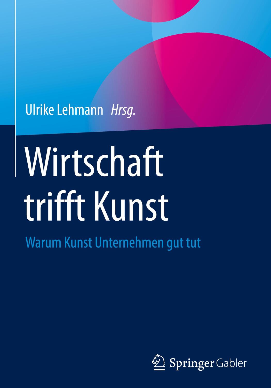 Cover: 9783658172985 | Wirtschaft trifft Kunst | Warum Kunst Unternehmen gut tut | Lehmann