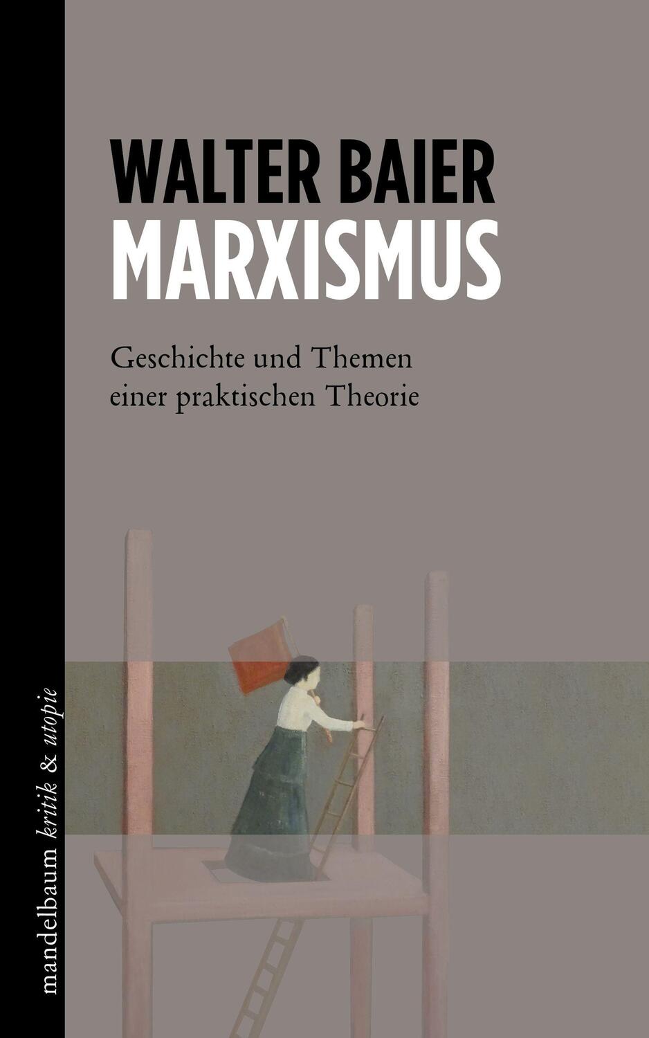 Cover: 9783854769125 | Marxismus | Geschichte und Themen einer praktischen Theorie | Baier
