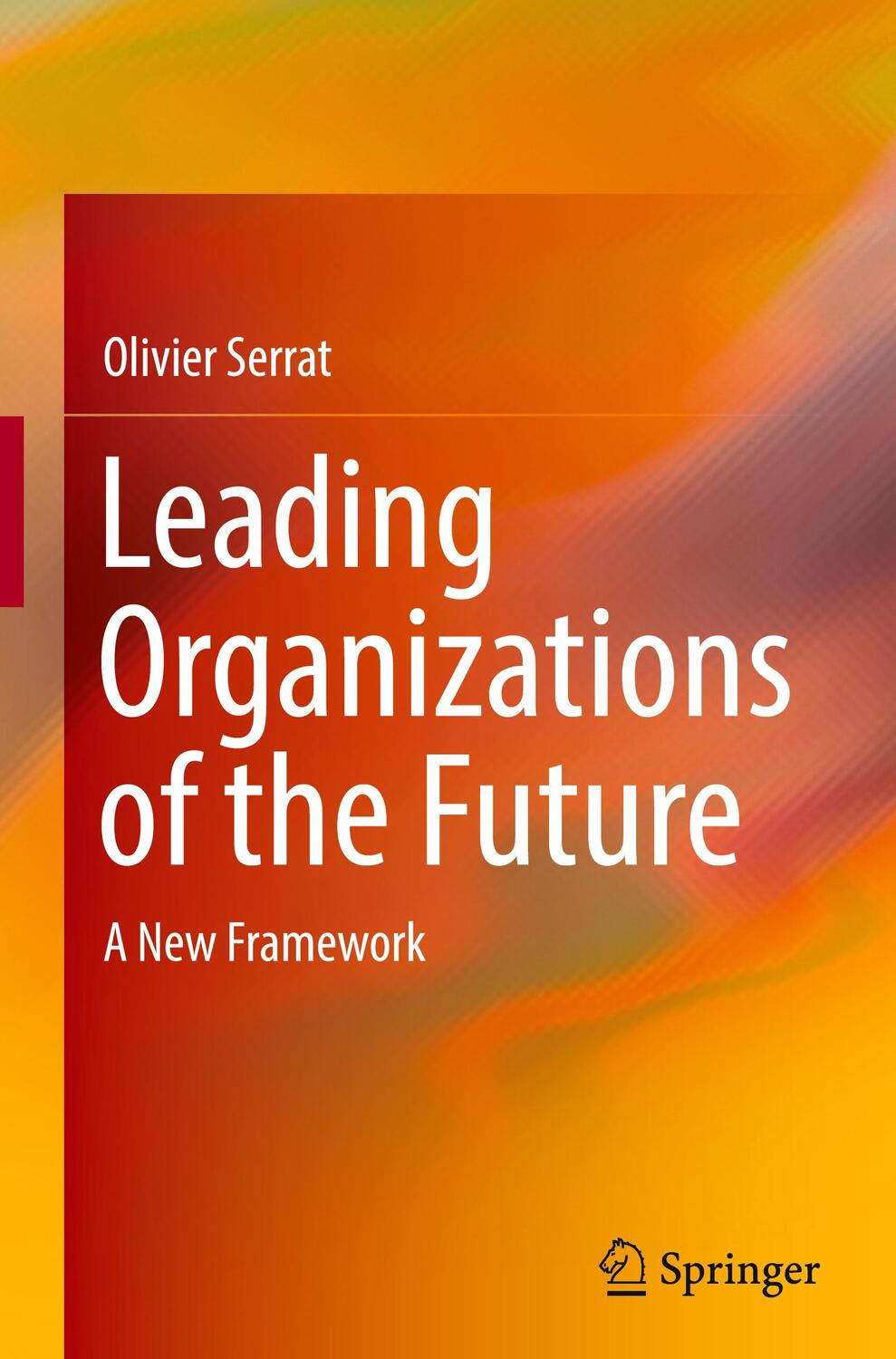 Cover: 9789819981984 | Leading Organizations of the Future | A New Framework | Olivier Serrat