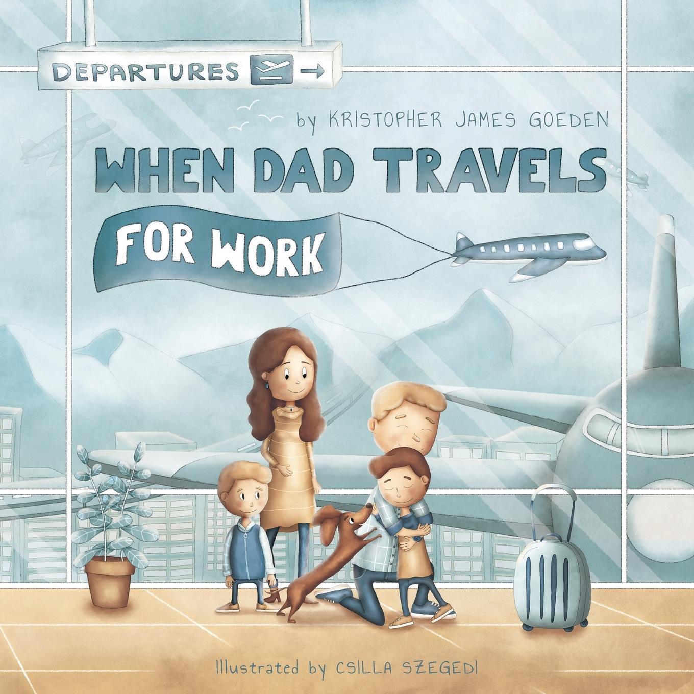 Cover: 9798986940601 | When Dad Travels for Work | Kristopher J Goeden | Taschenbuch | 2023