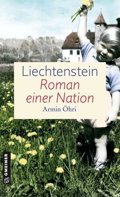 Liechtenstein - Roman einer Nation - Öhri, Armin