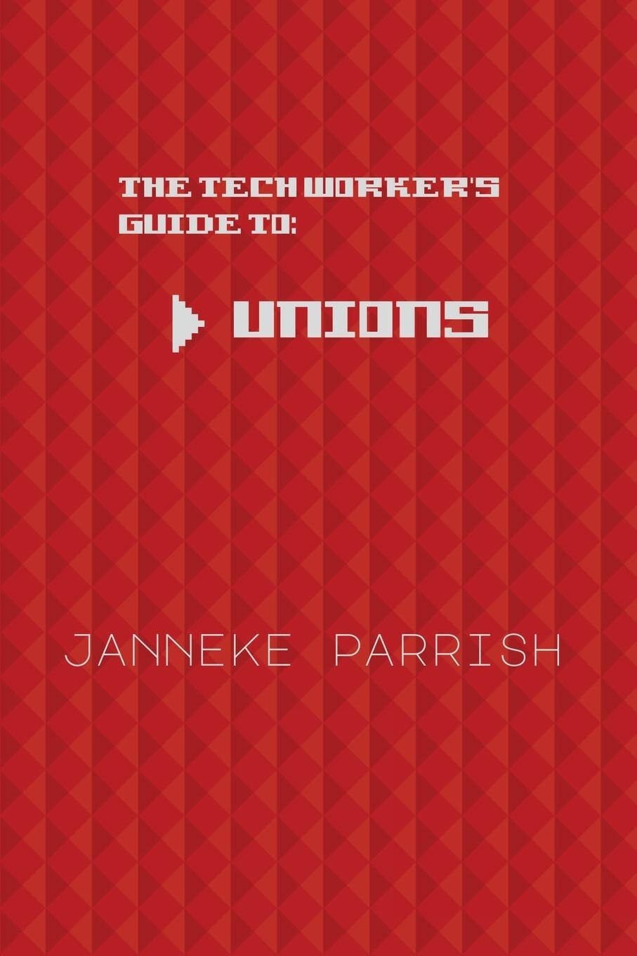 Cover: 9789083386942 | The Tech Worker's Guide to Unions | Janneke Parrish | Taschenbuch