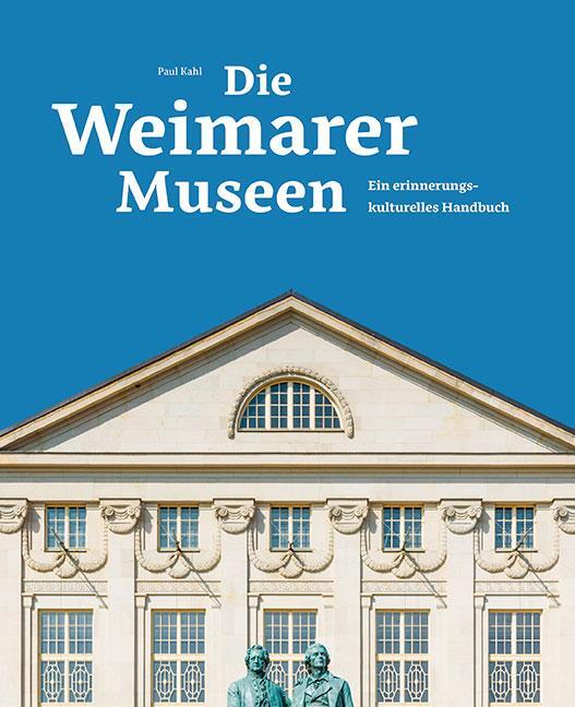 Cover: 9783954986354 | Die Weimarer Museen | Ein erinnerungskulturelles Handbuch | Paul Kahl