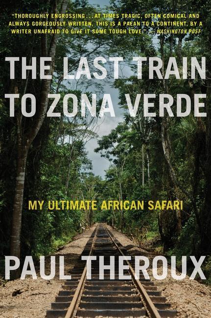 Cover: 9780544227934 | The Last Train to Zona Verde | My Ultimate African Safari | Theroux