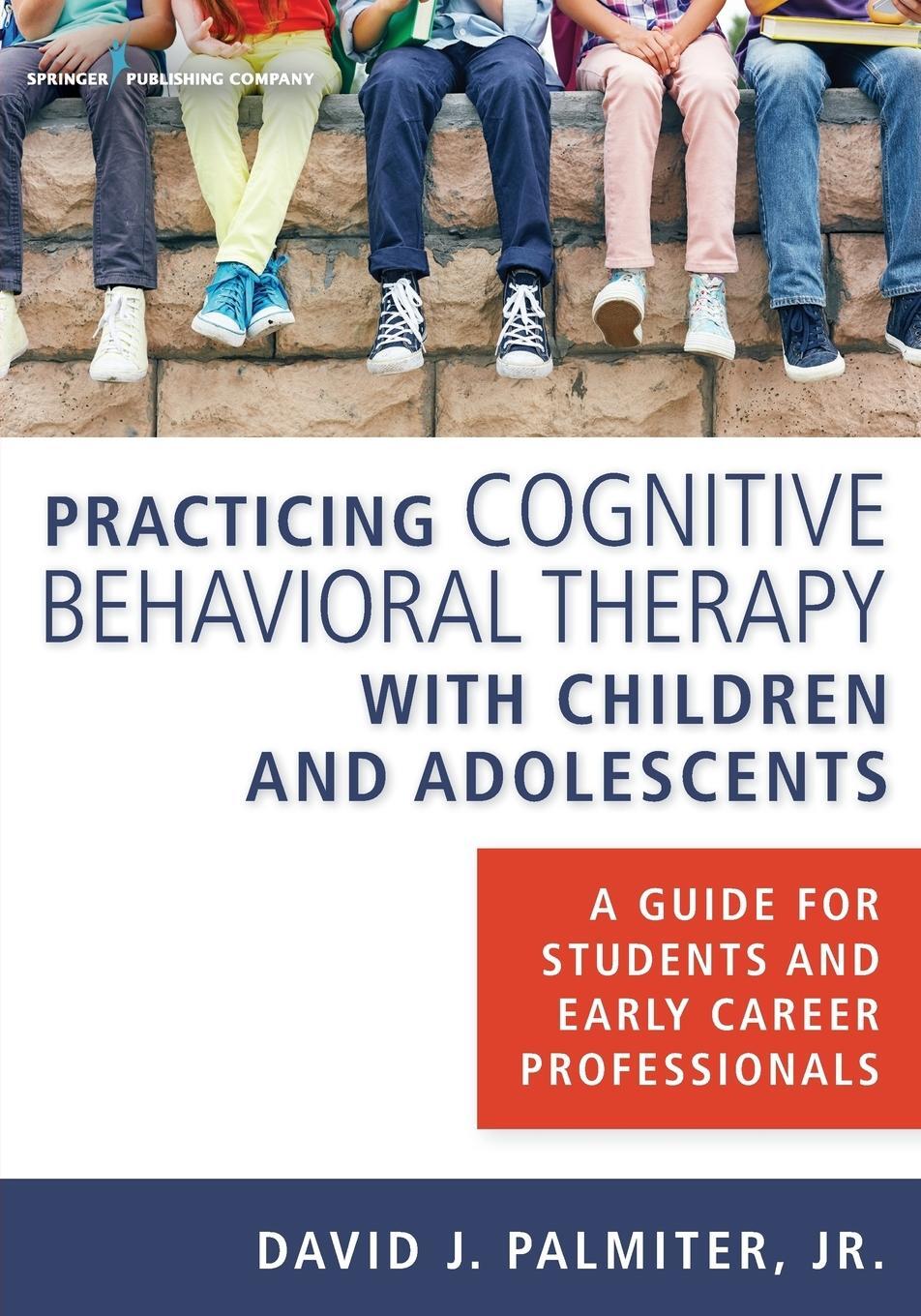 Cover: 9780826131188 | Practicing Cognitive Behavioral Therapy with Children and Adolescents
