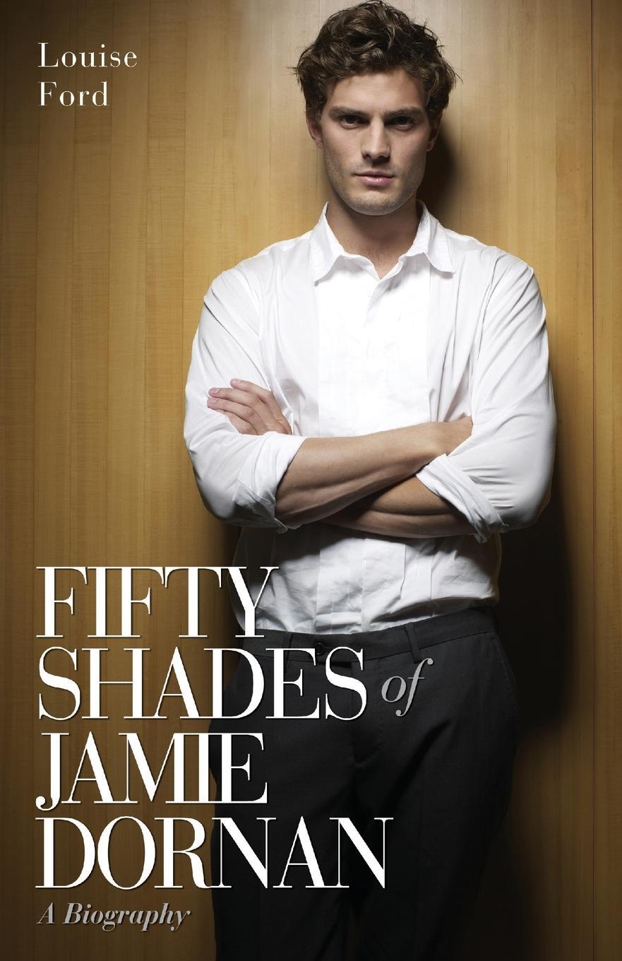 Cover: 9781784181215 | Fifty Shades of Jamie Dornan - A Biography | Louise Ford | Taschenbuch