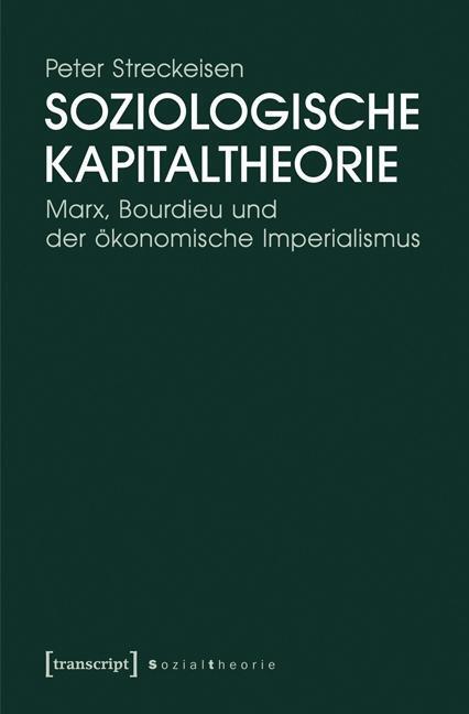 Cover: 9783837626247 | Soziologische Kapitaltheorie | Peter Streckeisen | Taschenbuch | 2014