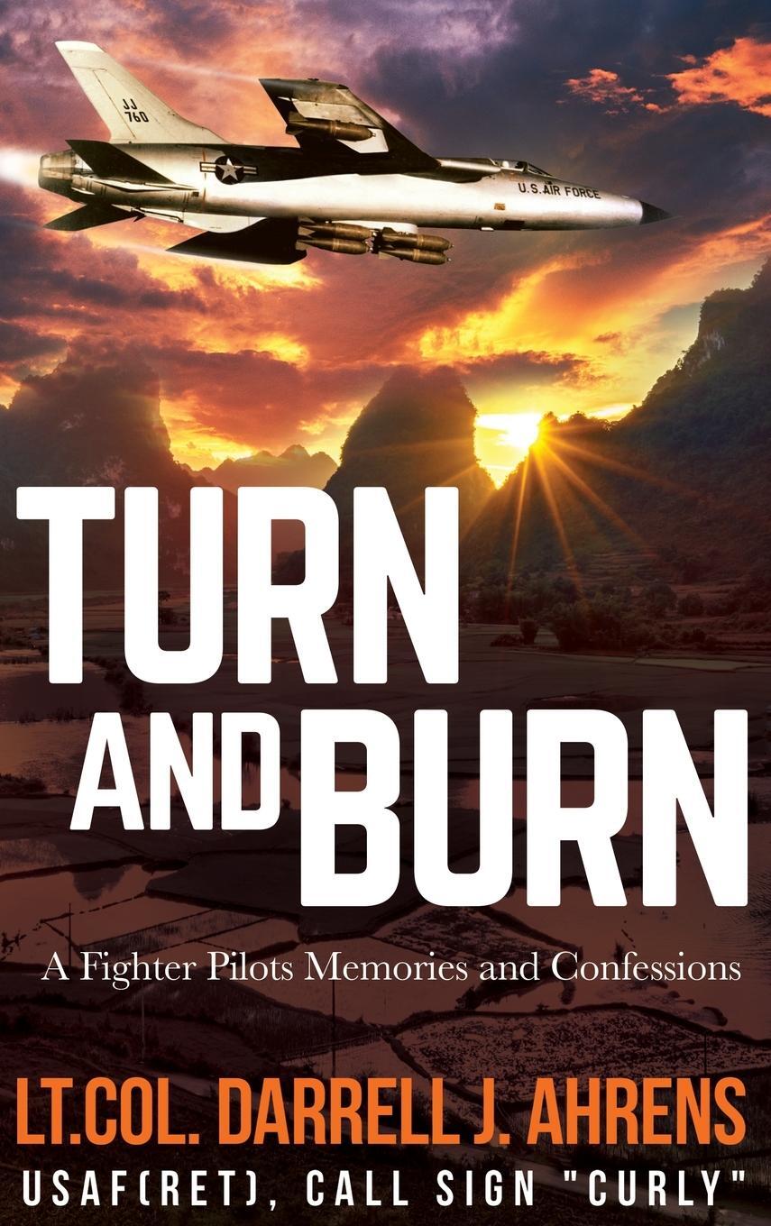Cover: 9781629671888 | Turn and Burn | A Fighter Pilot's Memories and Confessions | Ahrens