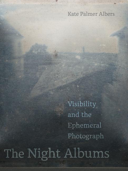 Cover: 9780520381544 | The Night Albums | Visibility and the Ephemeral Photograph | Albers