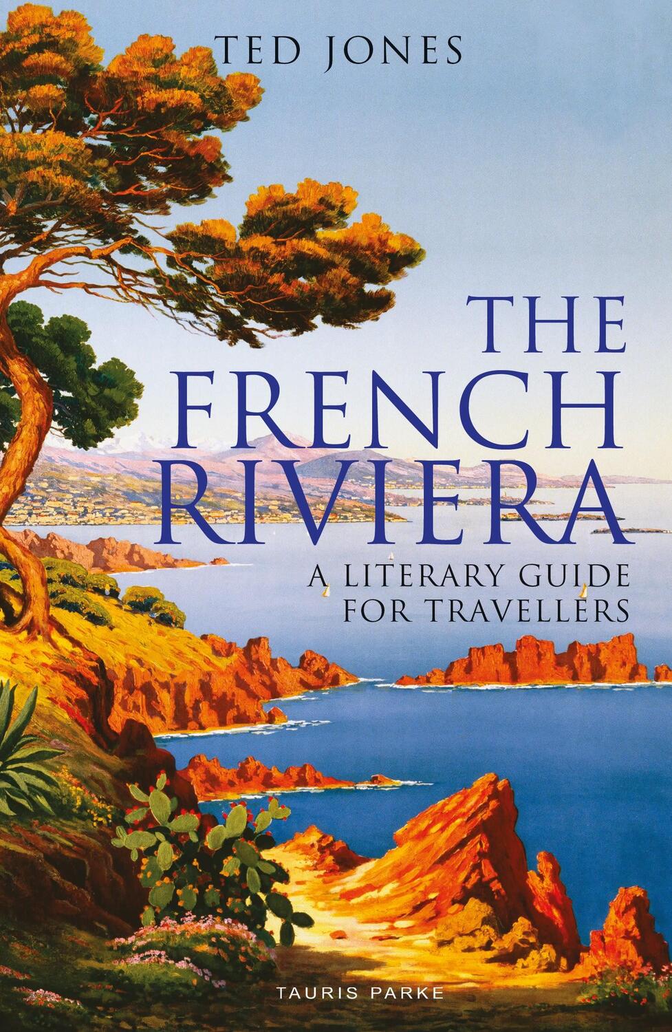 Cover: 9780755617586 | The French Riviera | A Literary Guide for Travellers | Ted Jones