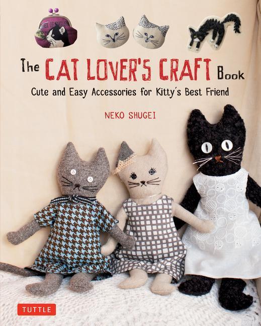 Cover: 9784805314920 | The Cat Lover's Craft Book: Cute and Easy Accessories for Kitty's...
