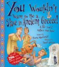 Cover: 9781909645264 | You Wouldn't Want To Be A Slave In Ancient Greece! | Fiona Macdonald