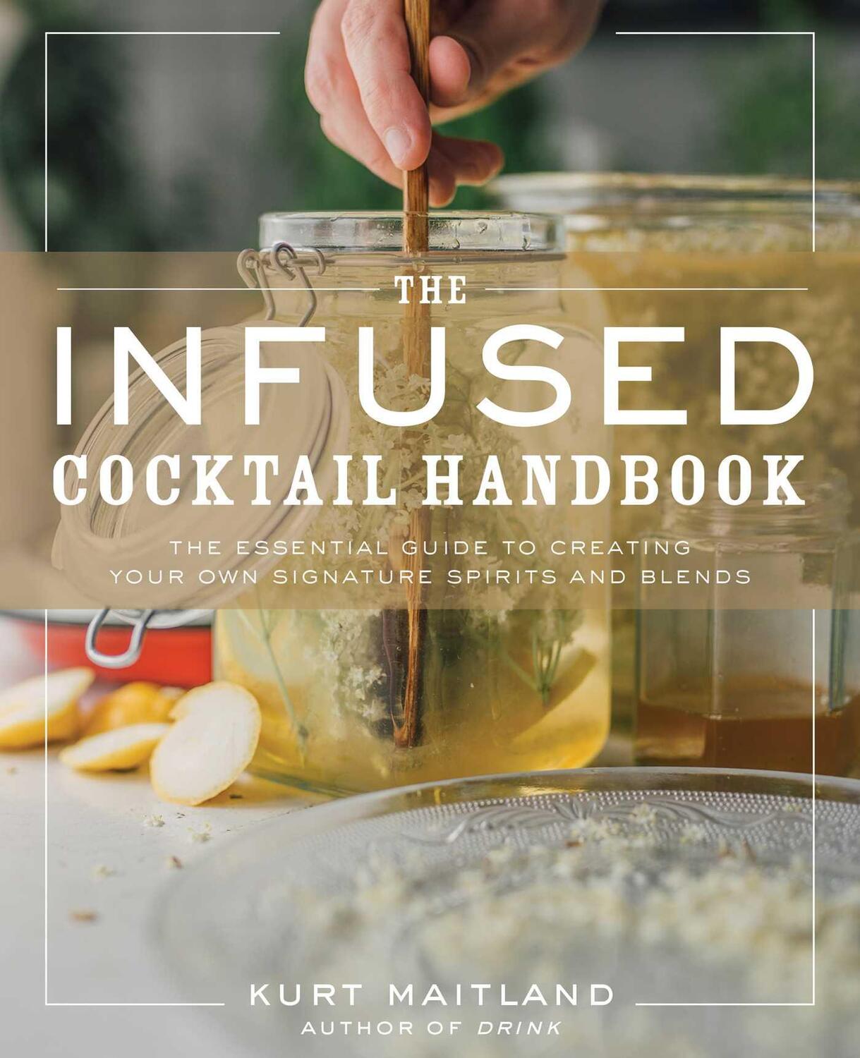 Cover: 9781604339796 | The Infused Cocktail Handbook | Kurt Maitland | Buch | Gebunden | 2021