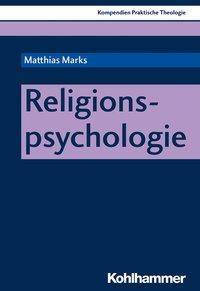 Cover: 9783170340626 | Religionspsychologie | Kompendien Praktische Theologie 1 | Marks
