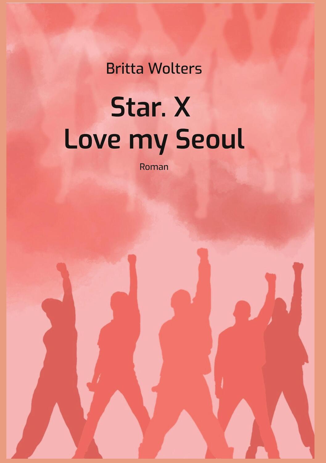 Cover: 9783756822546 | Star.X - Love my Seoul | Roman | Britta Wolters | Taschenbuch | Star.X