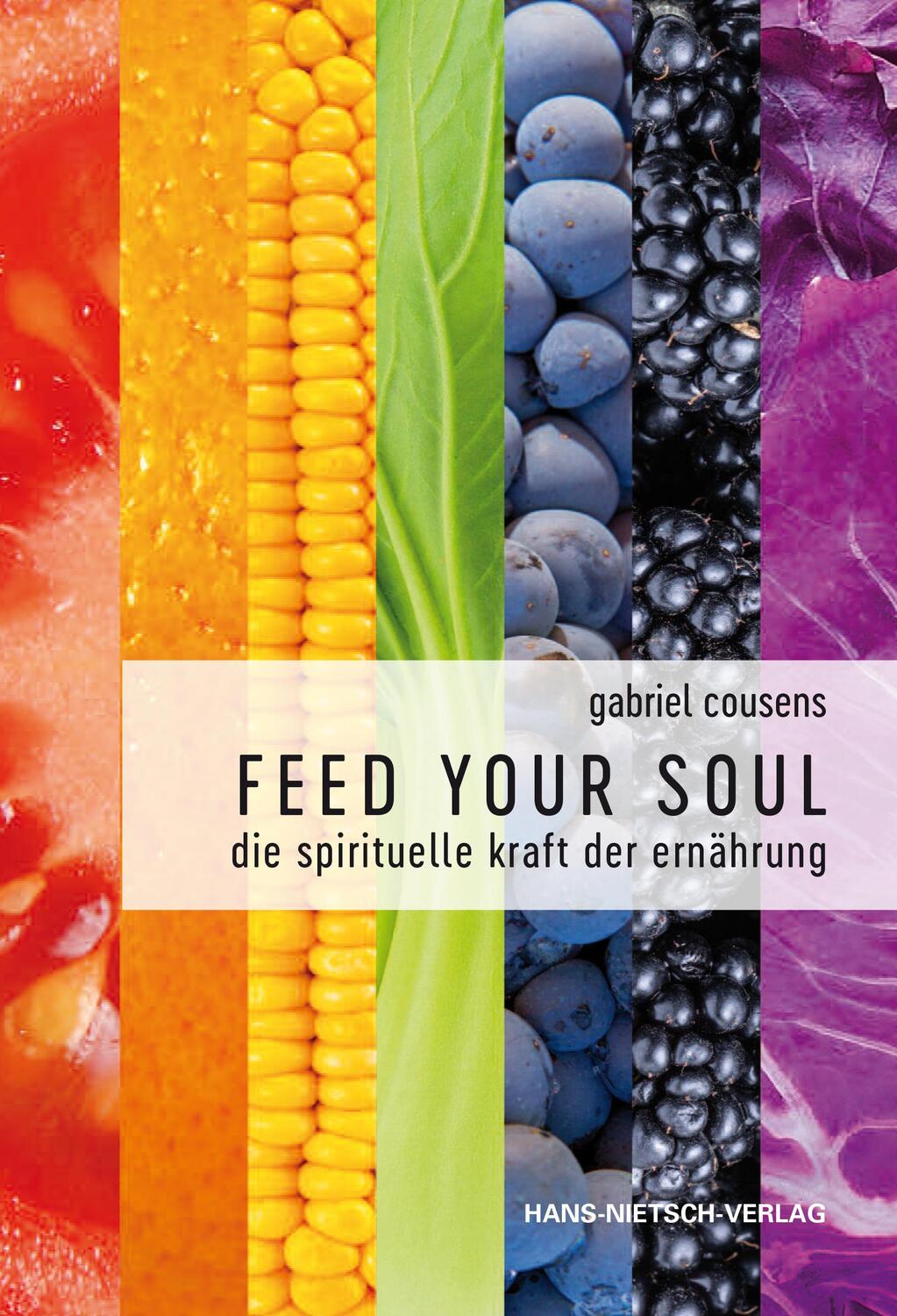 Cover: 9783862648054 | Feed your Soul | Die spirituelle Kraft der Ernährung | Gabriel Cousens
