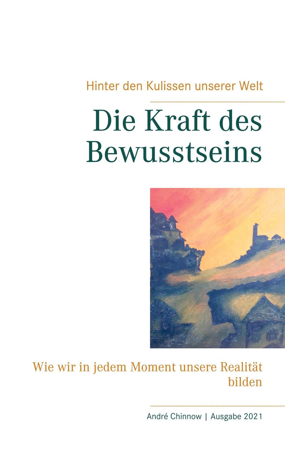 Cover: 9783752830378 | Die Kraft des Bewusstseins | André Chinnow | Taschenbuch