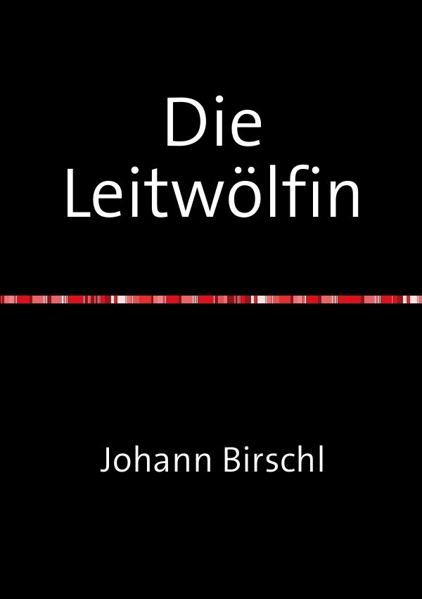 Cover: 9783844238556 | Die Leitwölfin | Johann Birschl | Taschenbuch | 336 S. | Deutsch