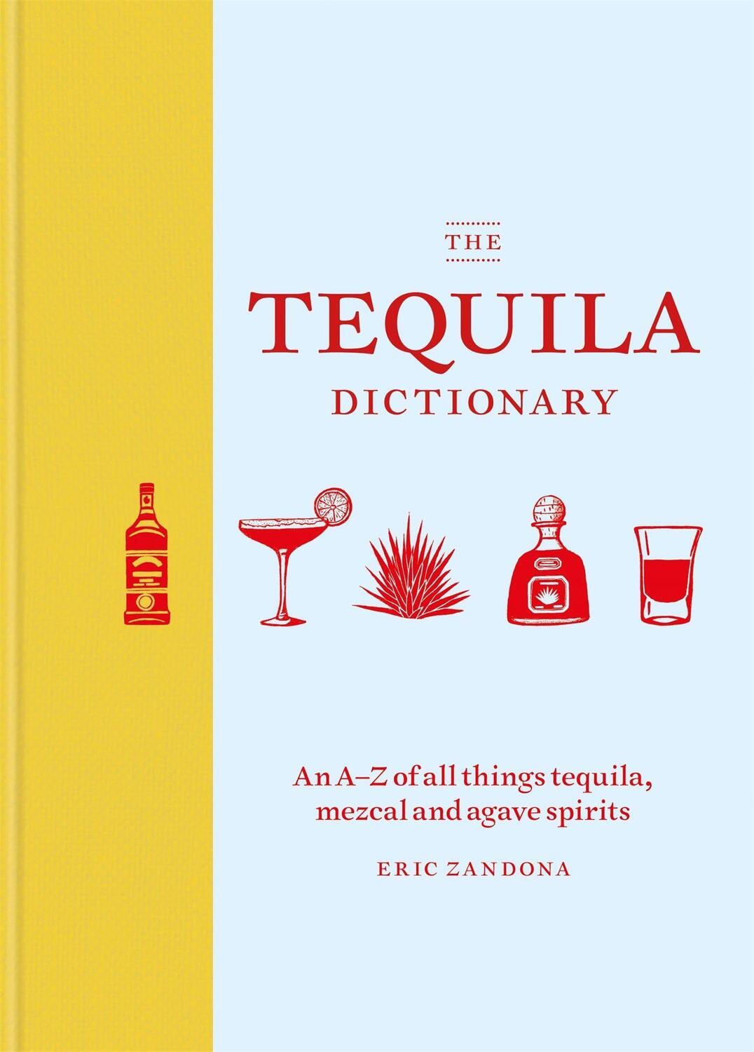 Cover: 9781784725471 | The Tequila Dictionary | Eric Zandona | Buch | Englisch | 2019