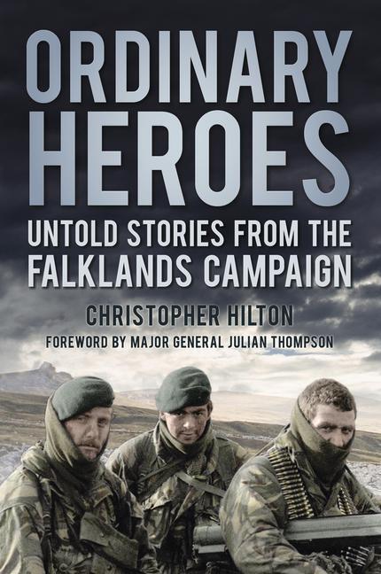 Cover: 9780750994743 | Ordinary Heroes | Untold Stories from the Falklands Campaign | Hilton
