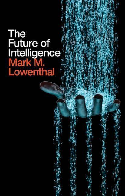 Cover: 9781509520299 | The Future of Intelligence | Mark M Lowenthal | Taschenbuch | 160 S.