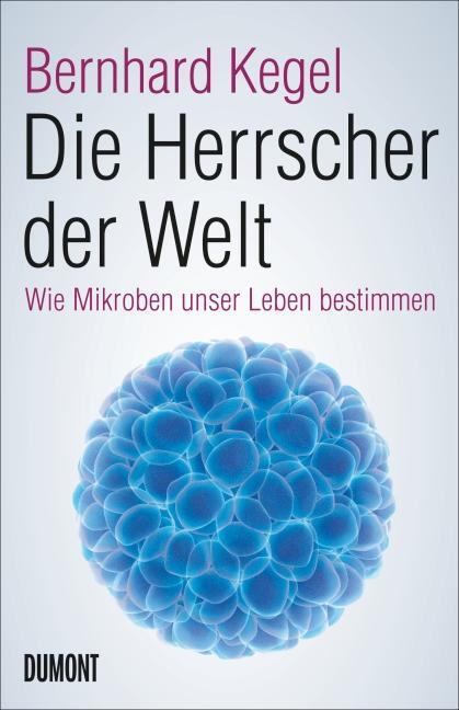 Cover: 9783832197735 | Die Herrscher der Welt | Wie Mikroben unser Leben bestimmen | Kegel