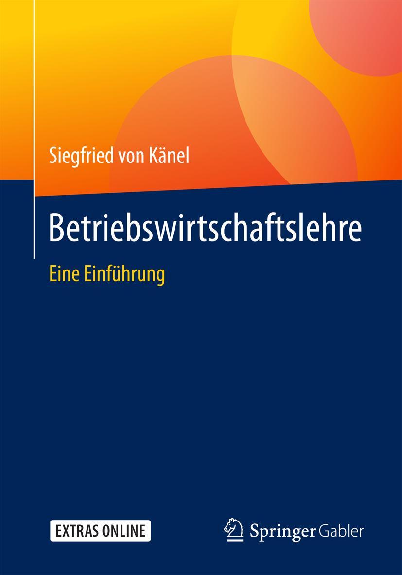 Cover: 9783658199586 | Betriebswirtschaftslehre | Eine Einführung | Siegfried von Känel | xiv