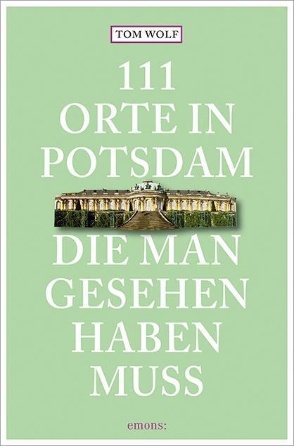 Cover: 9783954514199 | 111 Orte in Potsdam, die man gesehen haben muss | Reiseführer | Wolf