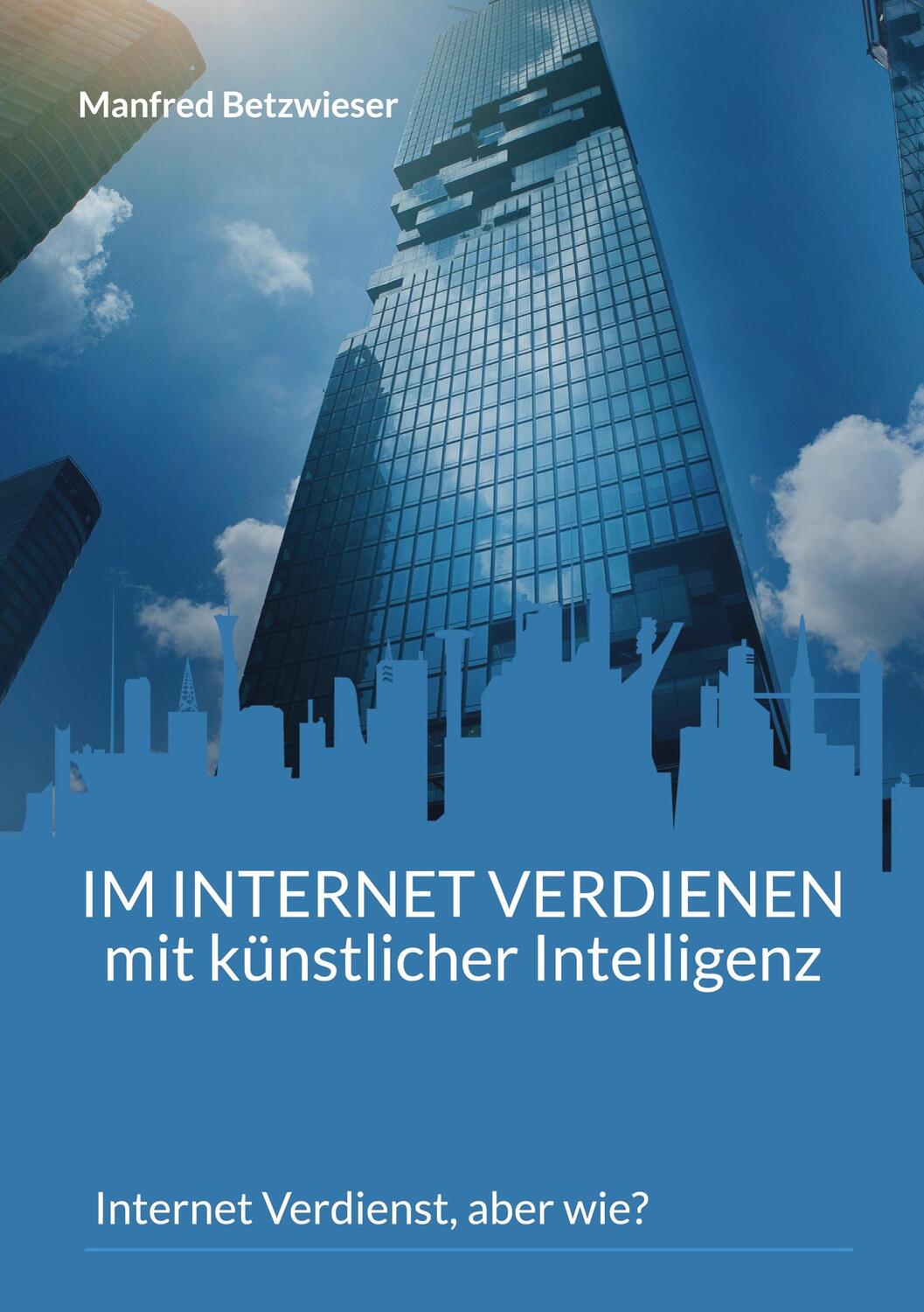 Cover: 9783756815944 | Im Internet verdienen mit künstlicher Intelligenz | Manfred Betzwieser
