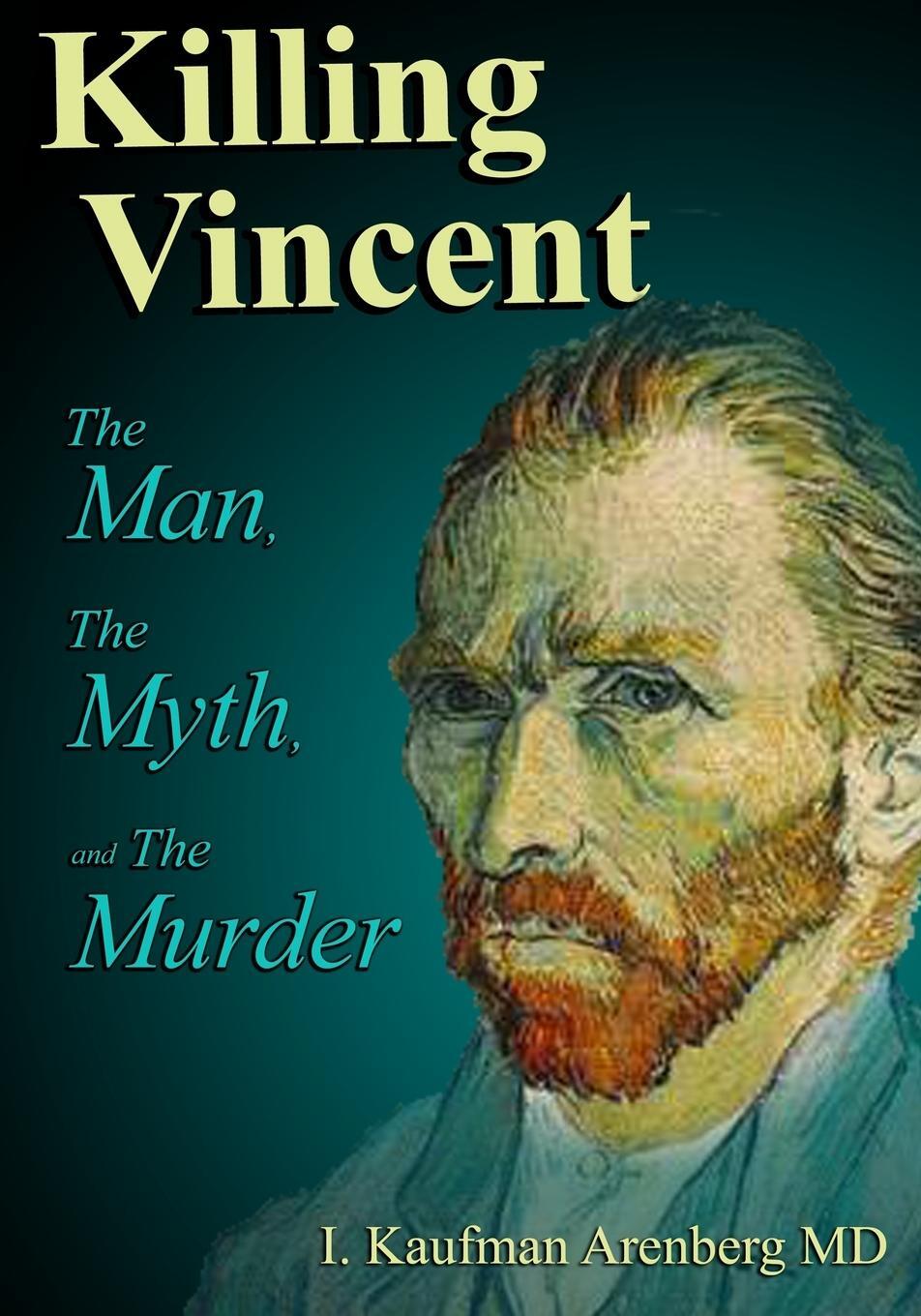 Cover: 9780578496481 | Killing Vincent | The Man, The Myth, and The Murder | Arenberg | Buch