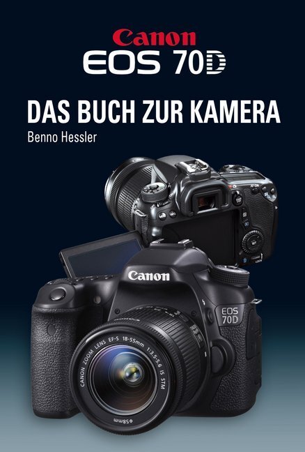 Cover: 9783941761452 | Canon EOS 70D | Das Buch zur Kamera | Benno Hessler | Buch | 2014