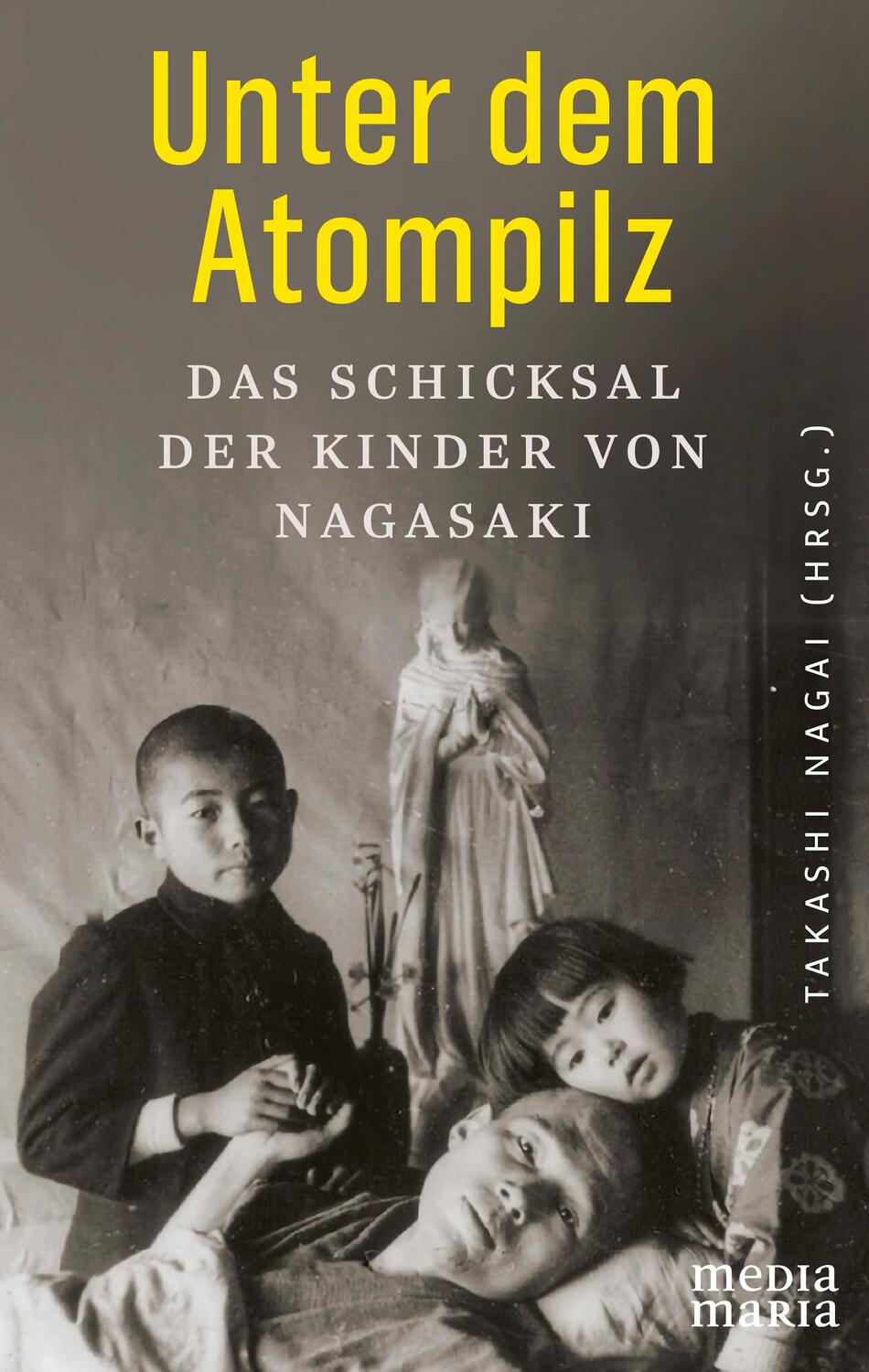 Cover: 9783947931385 | Unter dem Atompilz | Das Schicksal der Kinder von Nagasaki | Nagai