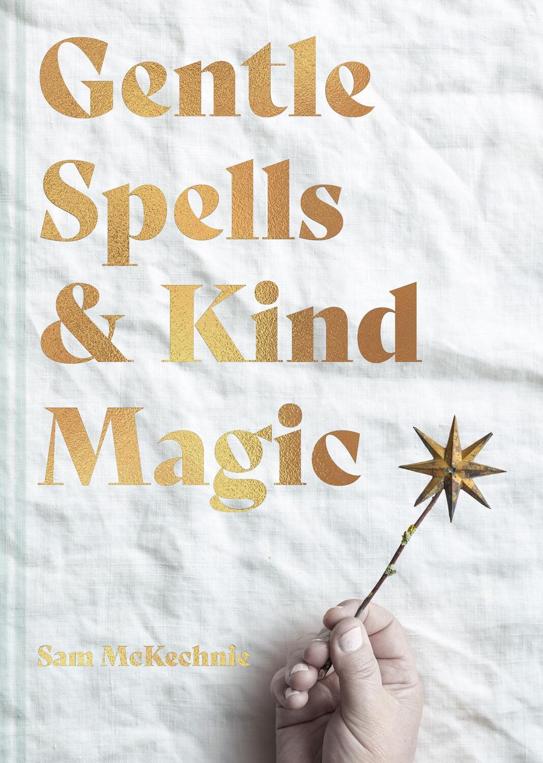 Cover: 9781911682103 | Gentle Spells &amp; Kind Magic | Sam McKechnie | Buch | Gebunden | 2022