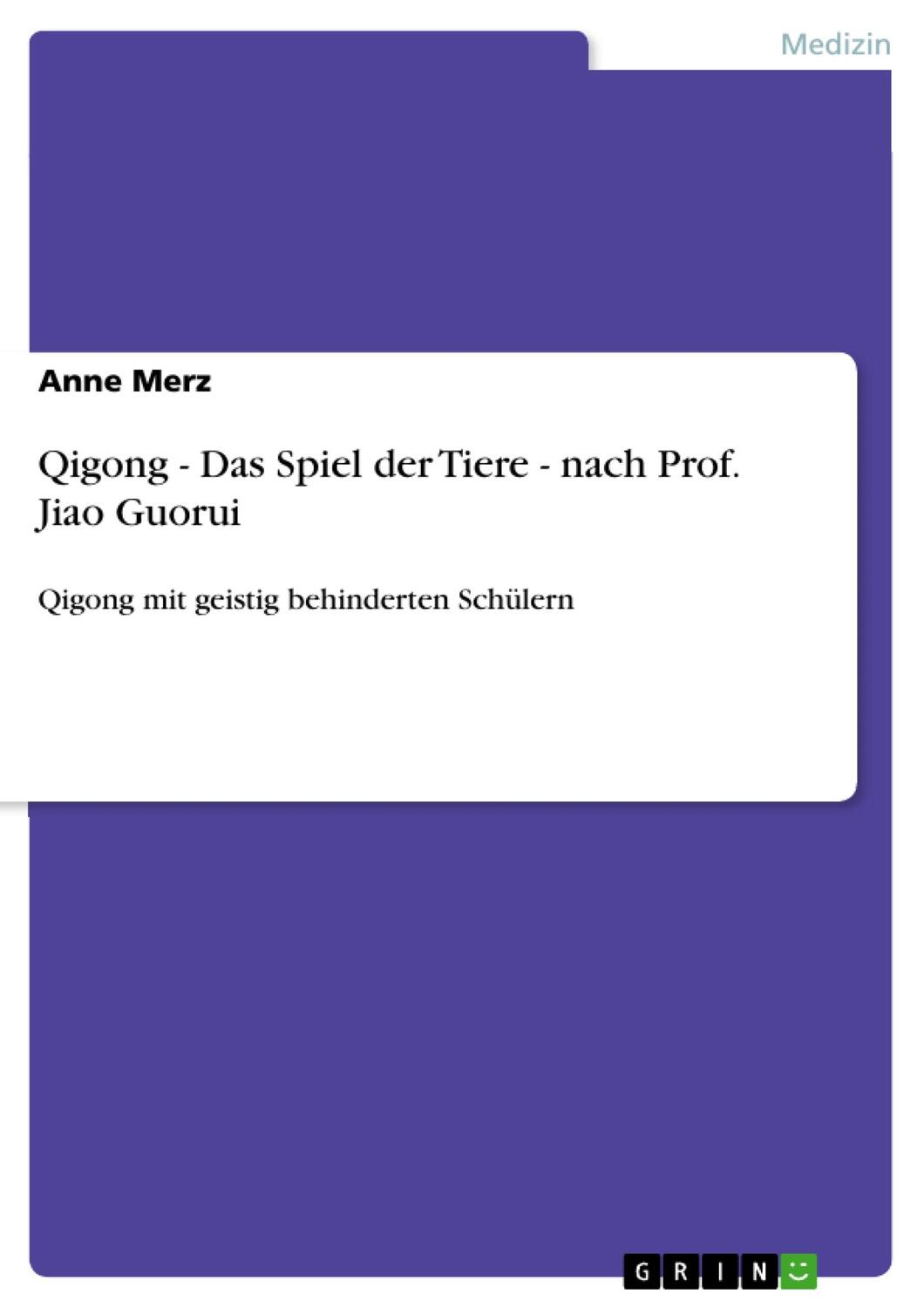 Cover: 9783640536429 | Qigong - Das Spiel der Tiere - nach Prof. Jiao Guorui | Anne Merz
