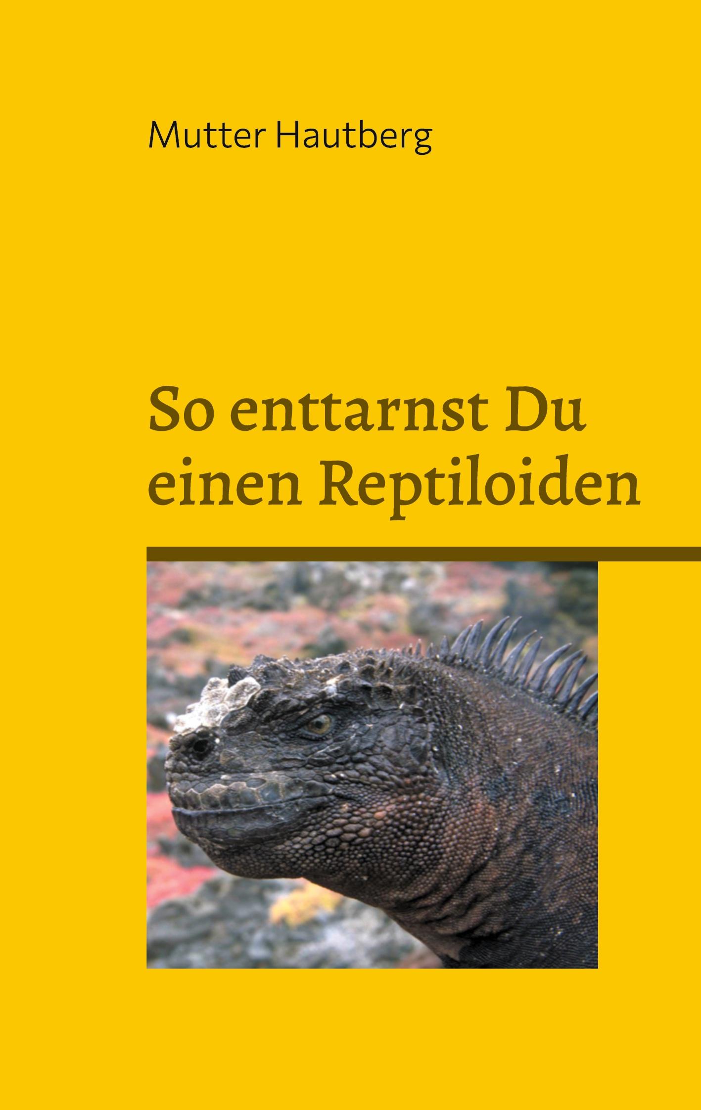 Cover: 9783769301632 | So enttarnst Du einen Reptiloiden | Entlarve das Böse in Deinem Umfeld