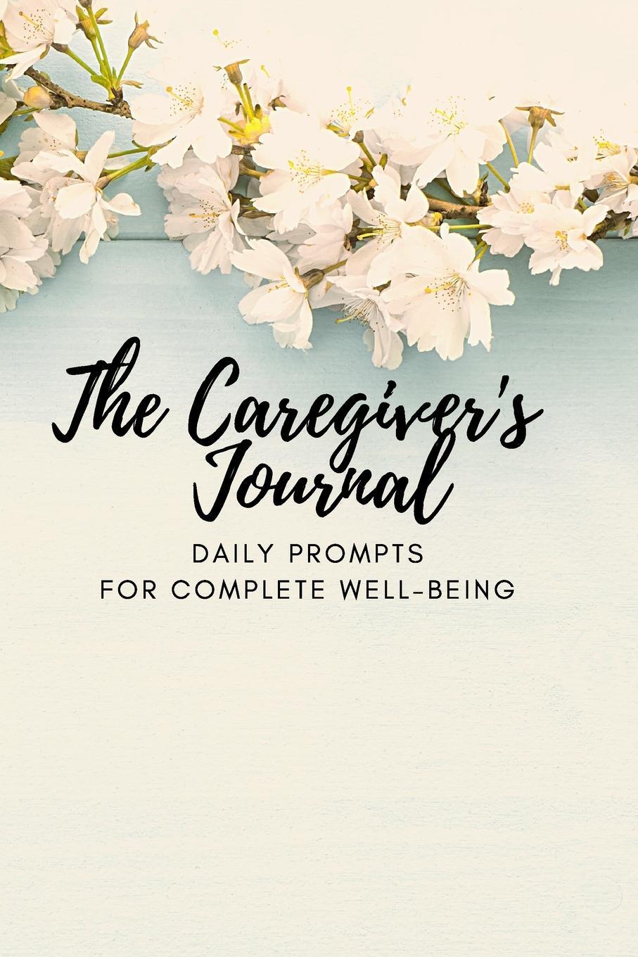 Cover: 9781955111096 | The Caregiver's Journal | Daily Prompts for Complete Well-Being | Buch