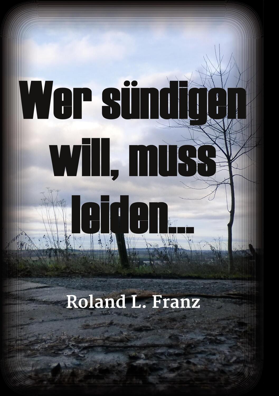 Cover: 9783347240094 | Wer sündigen will, muss leiden... | Roland Lukas Franz | Taschenbuch