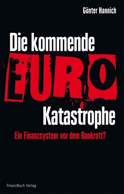 Cover: 9783898795098 | Die kommende Euro-Katastrophe | Ein Finanzsystem vor dem Bankrott?