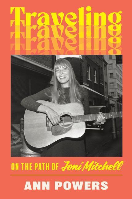 Cover: 9780062463722 | Traveling | On the Path of Joni Mitchell | Ann Powers | Buch | 2024