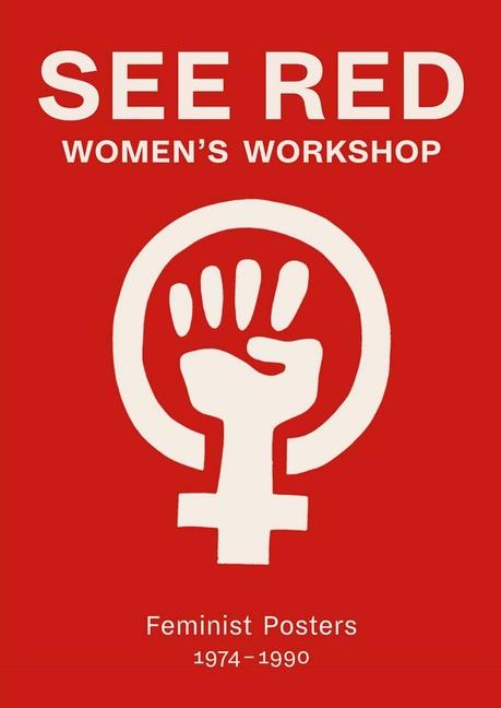 Cover: 9781909829077 | See Red Women's Workshop | Feminist Posters 1974-1990 | Members | Buch