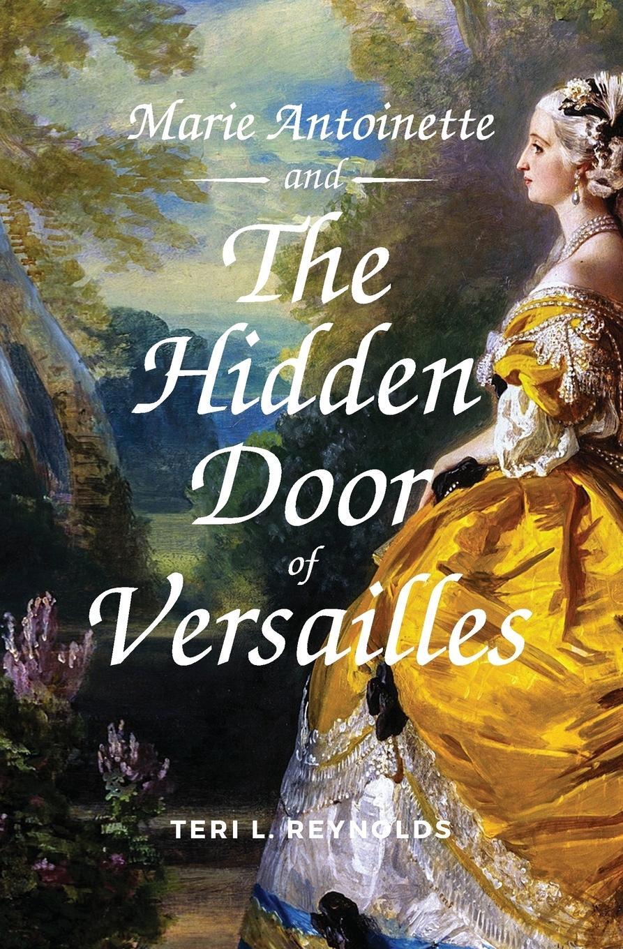 Cover: 9780692051825 | Marie Antoinette and The Hidden Door of Versailles | Teri L. Reynolds