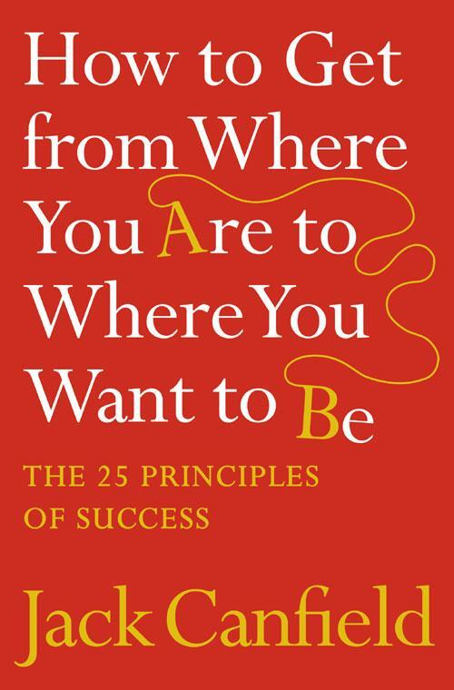 Cover: 9780007245758 | How to Get from Where You Are to Where You Want to Be | Jack Canfield