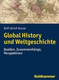 Cover: 9783170318403 | Global History und Weltgeschichte | Rolf-Ulrich Kunze | Taschenbuch