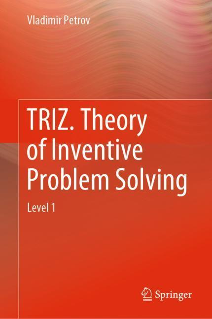 Cover: 9783030042530 | TRIZ. Theory of Inventive Problem Solving | Level 1 | Vladimir Petrov