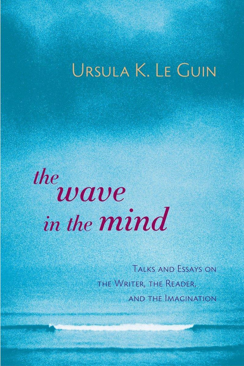 Cover: 9781590300060 | The Wave in the Mind: Talks and Essays on the Writer, the Reader,...