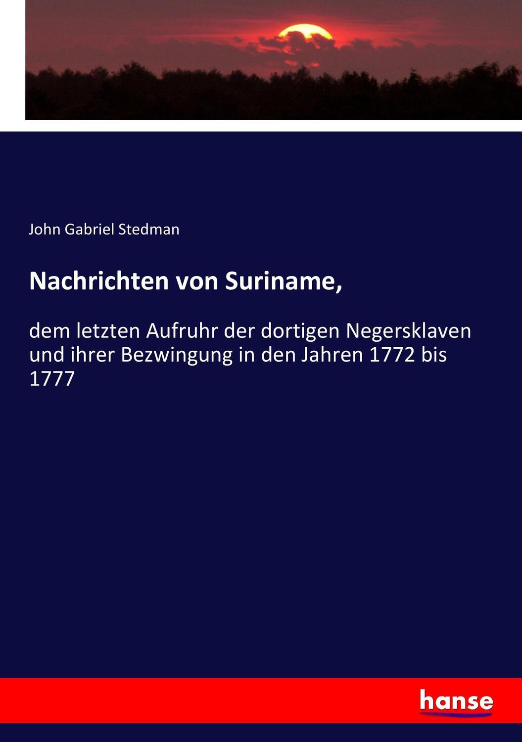 Cover: 9783743691711 | Nachrichten von Suriname, | John Gabriel Stedman | Taschenbuch | 2017