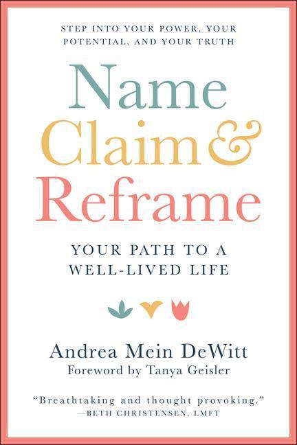 Cover: 9781578269587 | Name, Claim &amp; Reframe | The Pathway to a Well-Lived Life | Dewitt
