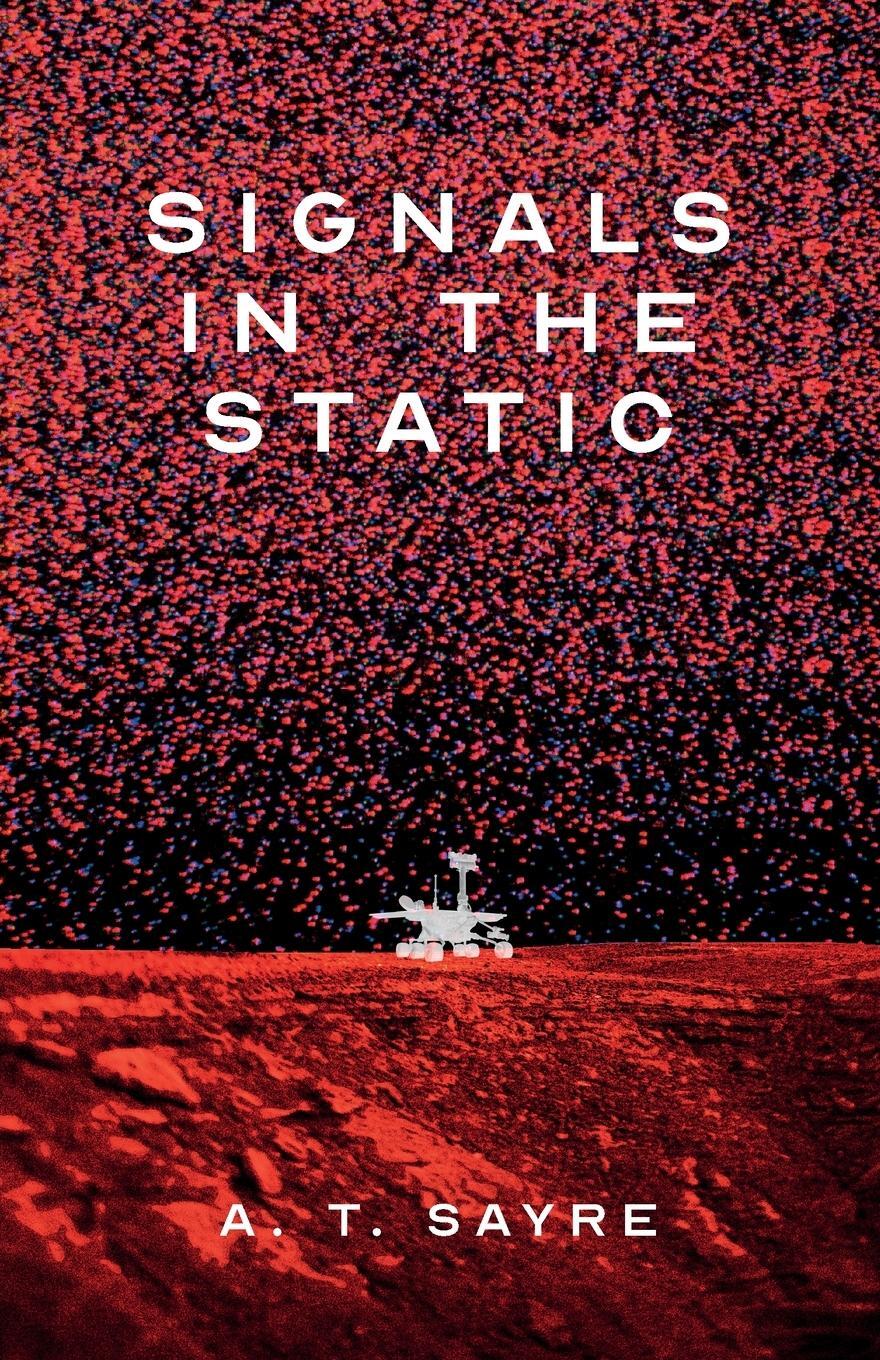 Cover: 9781590217634 | Signals in the Static | A. T. Sayre | Taschenbuch | Paperback | 2024