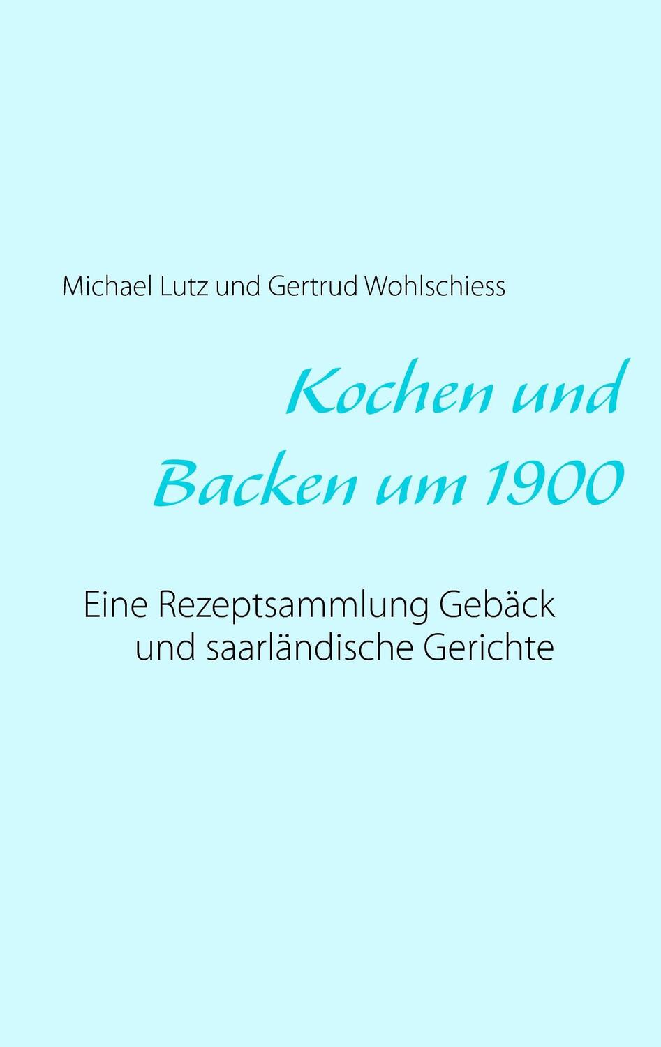 Cover: 9783741210082 | Kochen und backen um 1900 | Michael Lutz (u. a.) | Taschenbuch | 56 S.